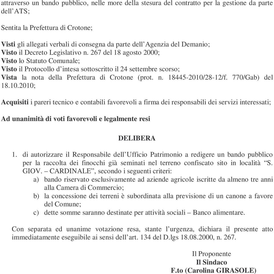 267 del 18 agosto 2000; Visto lo Statuto Comunale; Visto il Protocollo d intesa sottoscritto il 24 settembre scorso; Vista la nota della Prefettura di Crotone (prot. n. 18445-2010/28-12/f.