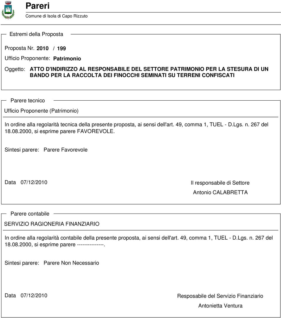 Parere tecnico Ufficio Proponente (Patrimonio) In ordine alla regolarità tecnica della presente proposta, ai sensi dell'art. 49, comma 1, TUEL - D.Lgs. n. 267 del 18.08.