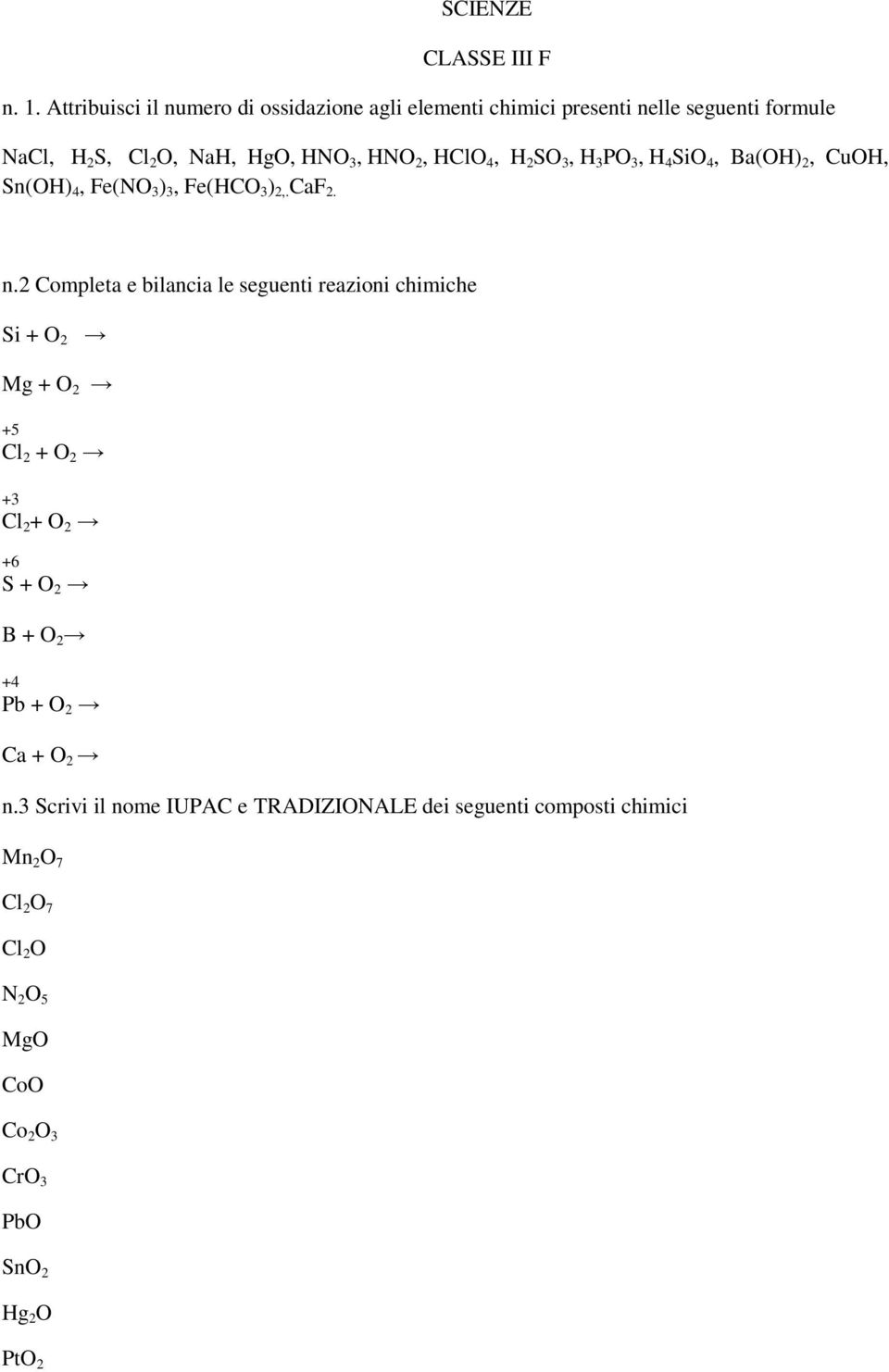 HClO 4, H 2 SO 3, H 3 PO 3, H 4 SiO 4, Ba(OH) 2, CuOH, Sn(OH) 4, Fe(NO 3 ) 3, Fe(HCO 3 ) 2,. CaF 2. n.