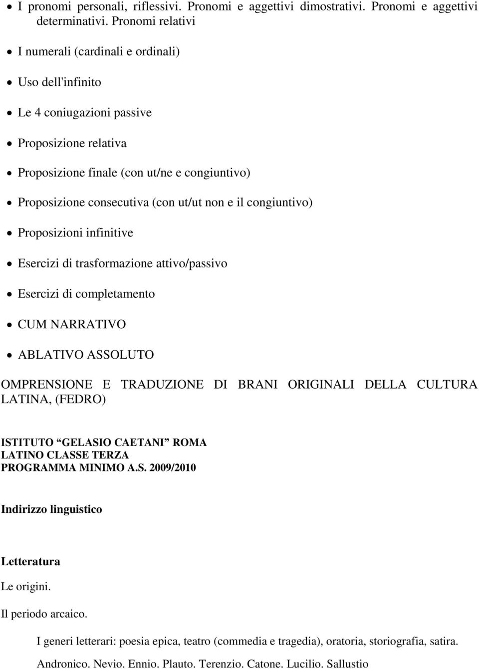 ut/ut non e il congiuntivo) Proposizioni infinitive Esercizi di trasformazione attivo/passivo Esercizi di completamento CUM NARRATIVO ABLATIVO ASSOLUTO OMPRENSIONE E TRADUZIONE DI BRANI