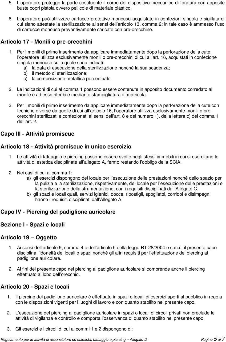 ammesso l uso di cartucce monouso preventivamente caricate con pre-orecchino. Articolo 17 - Monili o pre-orecchini 1.