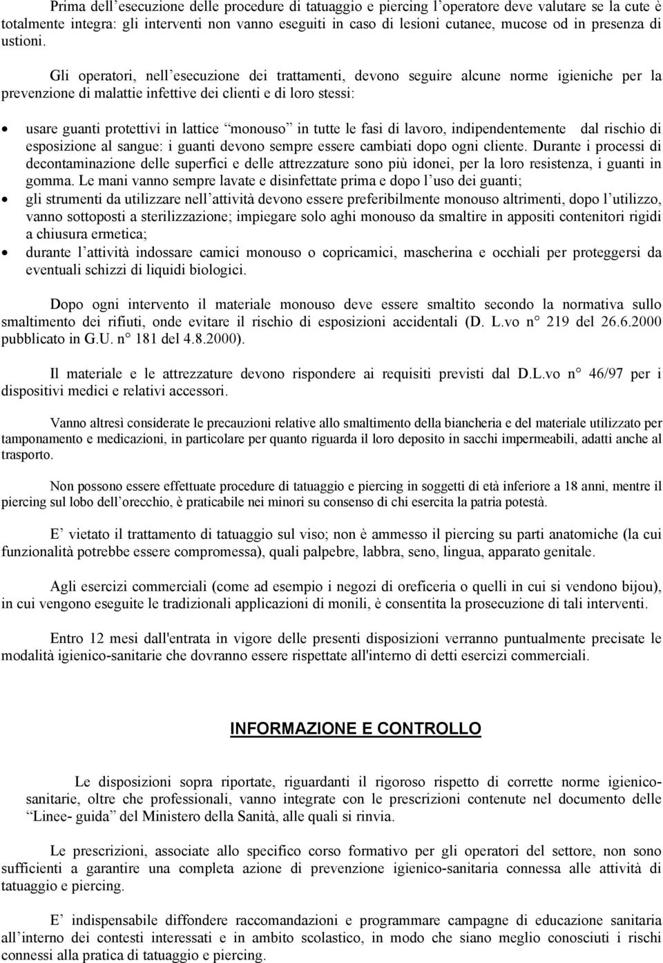 Gli operatori, nell esecuzione dei trattamenti, devono seguire alcune norme igieniche per la prevenzione di malattie infettive dei clienti e di loro stessi: usare guanti protettivi in lattice monouso