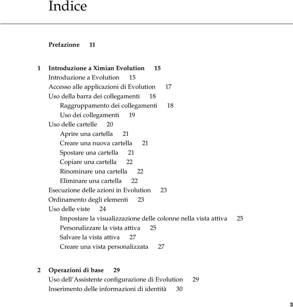 Eliminare una cartella 22 Esecuzione delle azioni in Evolution 23 Ordinamento degli elementi 23 Uso delle viste 24 Impostare la visualizzazione delle colonne nella vista attiva 25