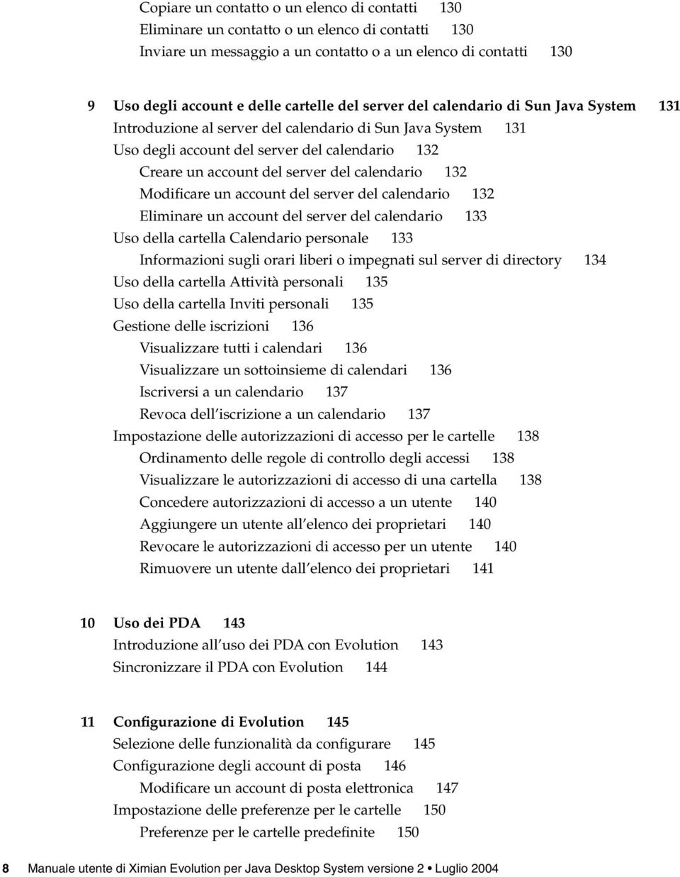 calendario 132 Modificare un account del server del calendario 132 Eliminare un account del server del calendario 133 Uso della cartella Calendario personale 133 Informazioni sugli orari liberi o