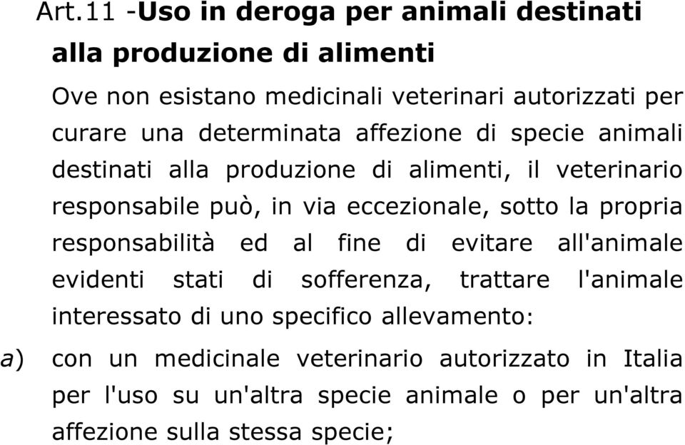 propria responsabilità ed al fine di evitare all'animale evidenti stati di sofferenza, trattare l'animale interessato di uno specifico