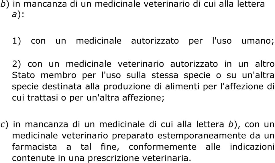 di alimenti per l'affezione di cui trattasi o per un'altra affezione; c) in mancanza di un medicinale di cui alla lettera b), con un