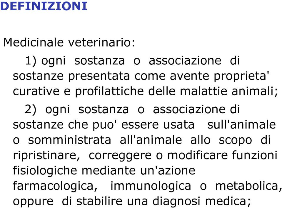 puo' essere usata sull'animale o somministrata all'animale allo scopo di ripristinare, correggere o modificare