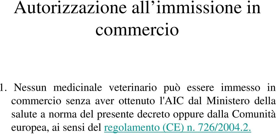 senza aver ottenuto l'aic dal Ministero della salute a norma del