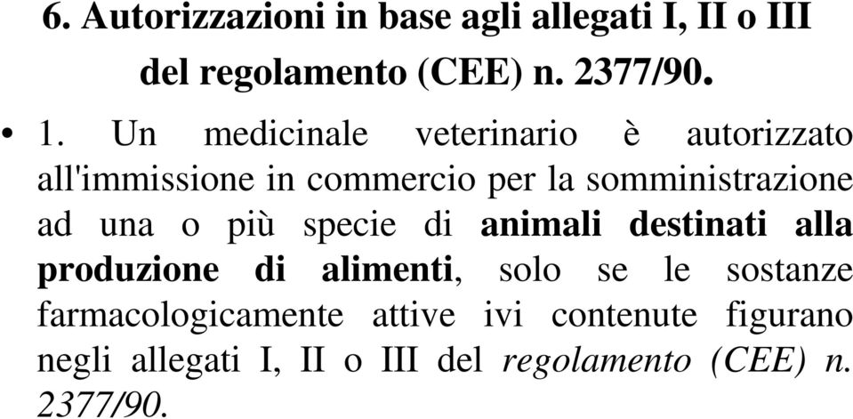 una o più specie di animali destinati alla produzione di alimenti, solo se le sostanze