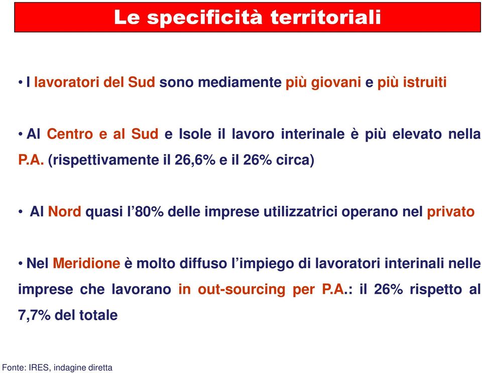 (rispettivamente il 26,6% e il 26% circa) Al Nord quasi l 80% delle imprese utilizzatrici operano nel