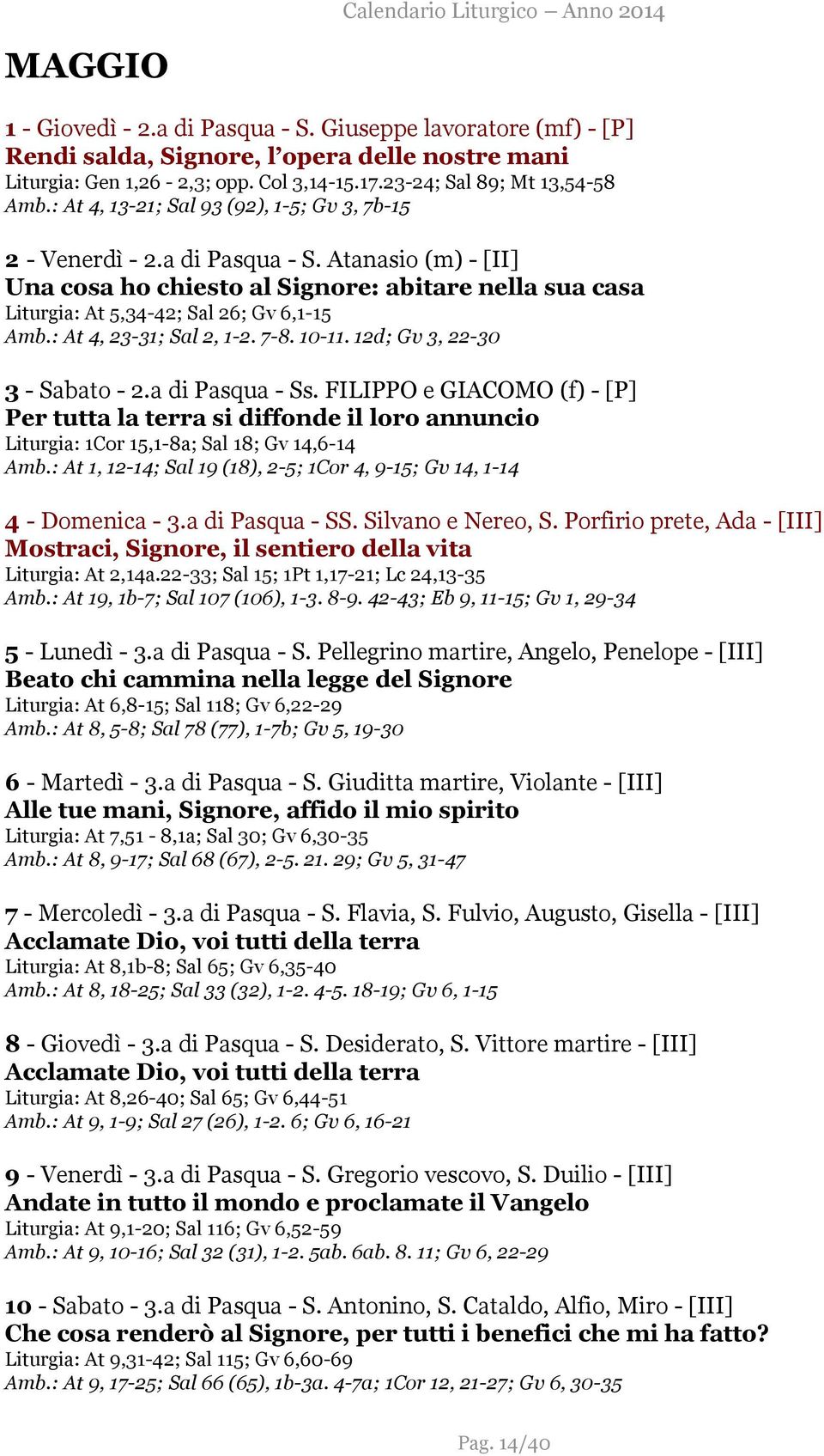 : At 4, 23-31; Sal 2, 1-2. 7-8. 10-11. 12d; Gv 3, 22-30 3 - Sabato - 2.a di Pasqua - Ss.