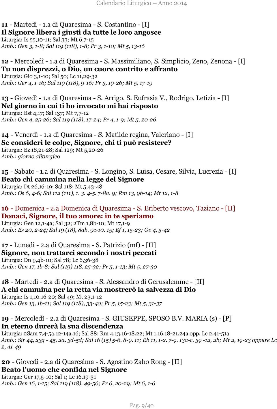 Simplicio, Zeno, Zenona - [I] Tu non disprezzi, o Dio, un cuore contrito e affranto Liturgia: Gio 3,1-10; Sal 50; Lc 11,29-32 Amb.