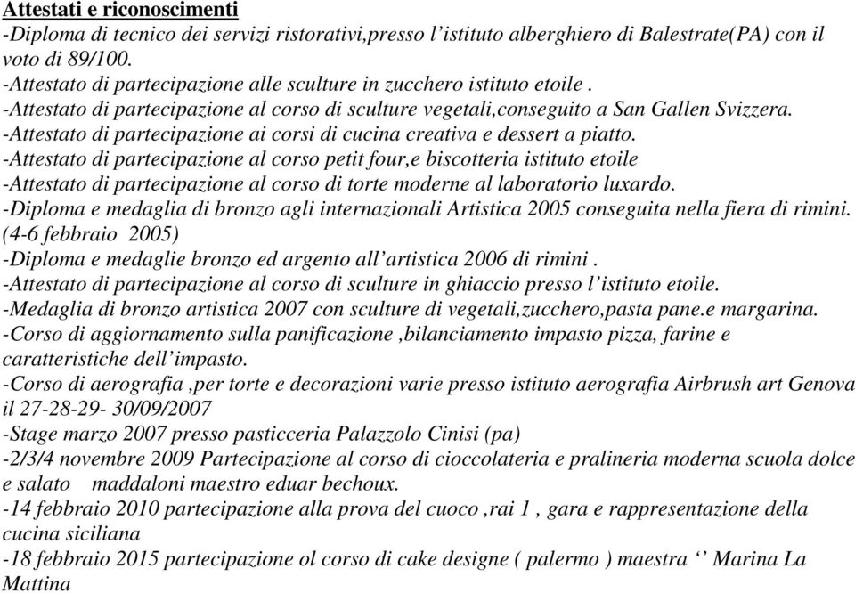 -Attestato di partecipazione ai corsi di cucina creativa e dessert a piatto.