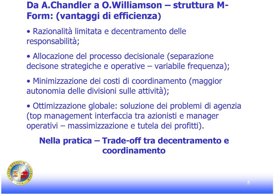 processo decisionale (separazione decisone strategiche e operative variabile frequenza); Minimizzazione dei costi di coordinamento