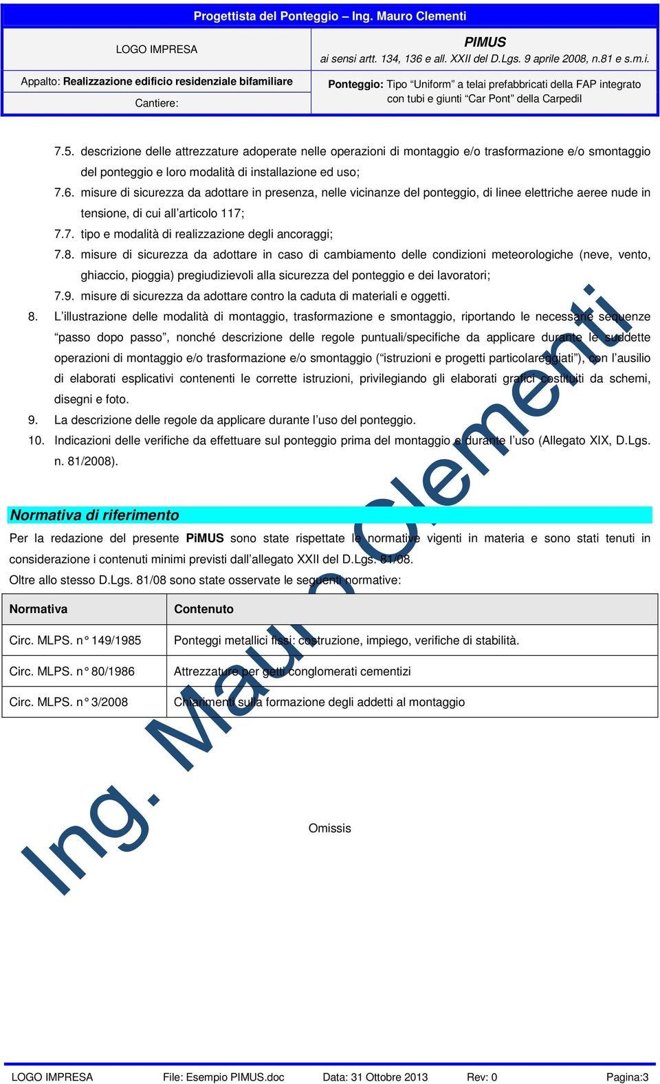 8. misure di sicurezza da adottare in caso di cambiamento delle condizioni meteorologiche (neve, vento, ghiaccio, pioggia) pregiudizievoli alla sicurezza del ponteggio e dei lavoratori; 7.9.