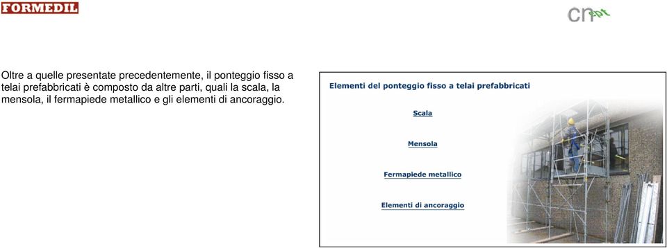 composto da altre parti, quali la scala, la