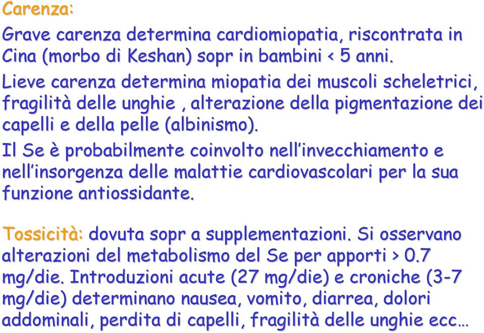 Il Se è probabilmente coinvolto nell invecchiamento e nell insorgenza delle malattie cardiovascolari per la sua funzione antiossidante.