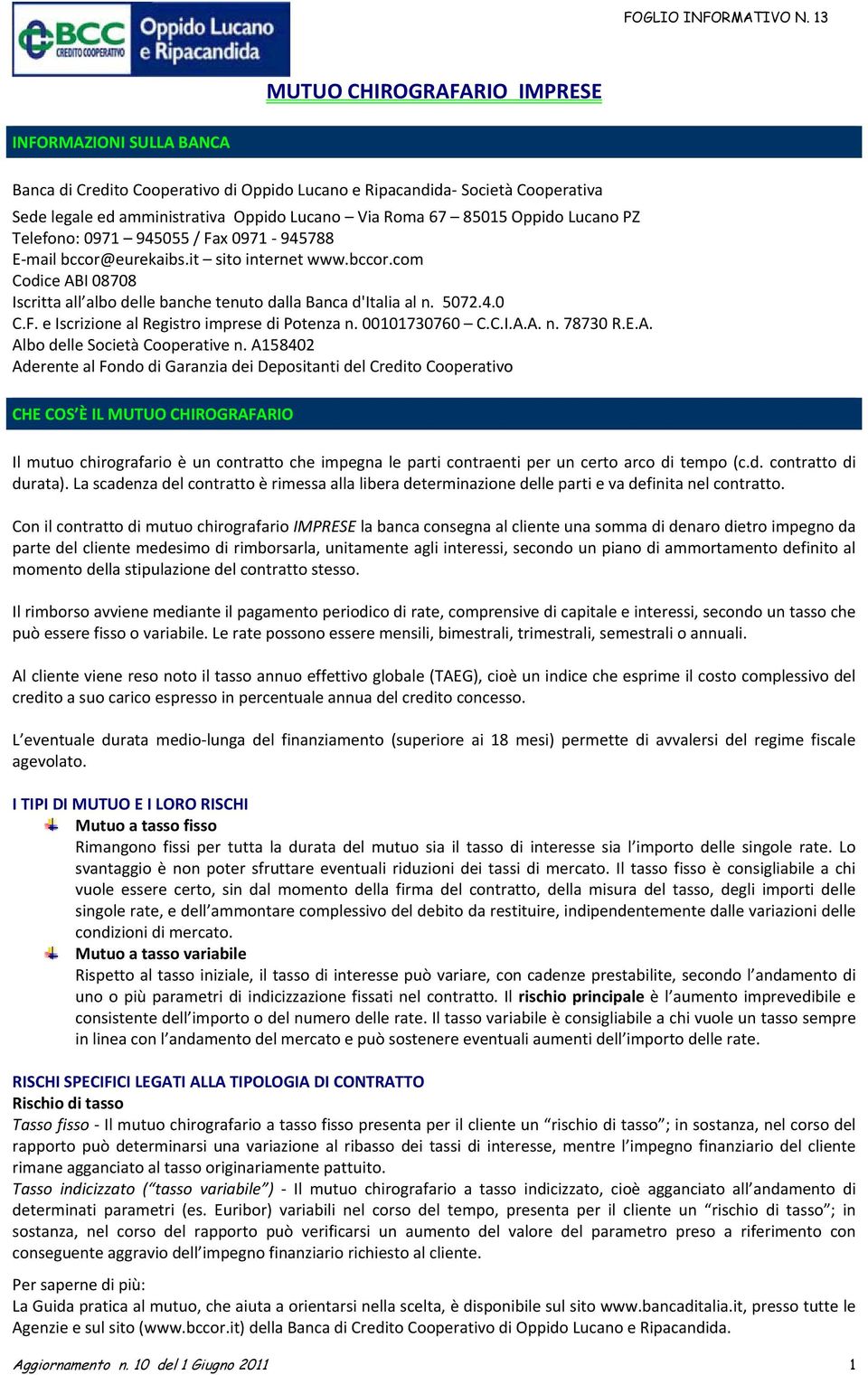 F. e Iscrizione al Registro imprese di Potenza n. 001017307 C.C.I.A.A. n. 78730 R.E.A. Albo delle Società Cooperative n.