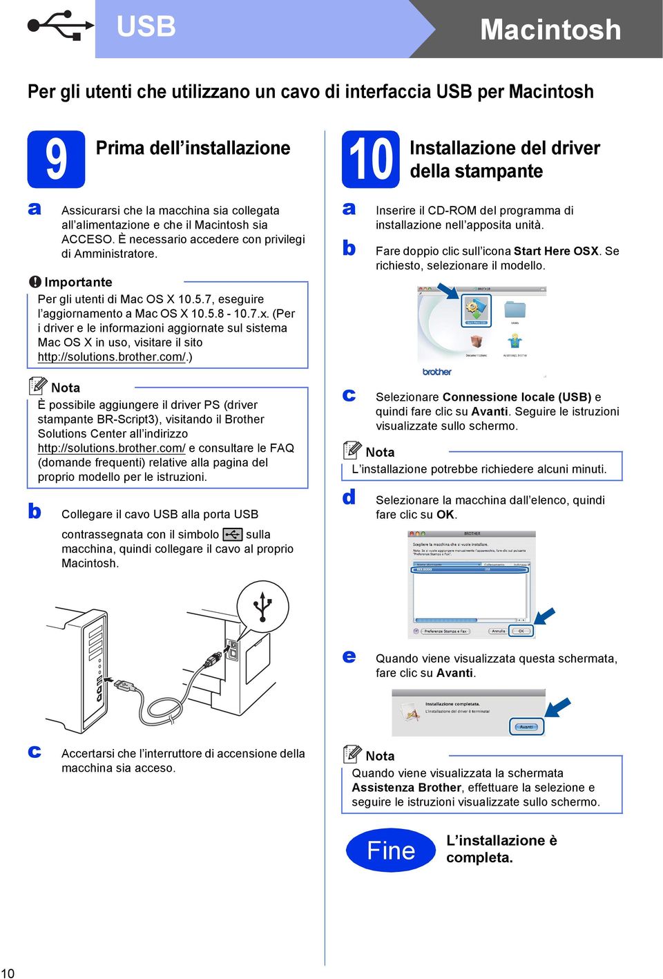 (Per i driver e le informzioni ggiornte sul sistem M OS X in uso, visitre il sito http://solutions.rother.om/.