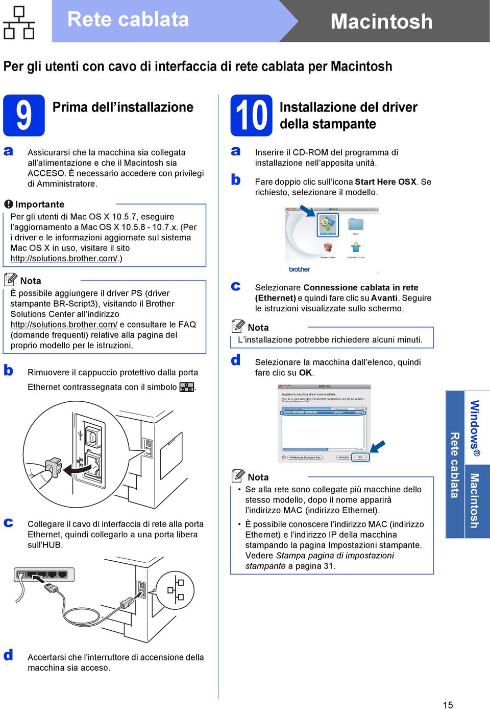 (Per i driver e le informzioni ggiornte sul sistem M OS X in uso, visitre il sito http://solutions.rother.om/.