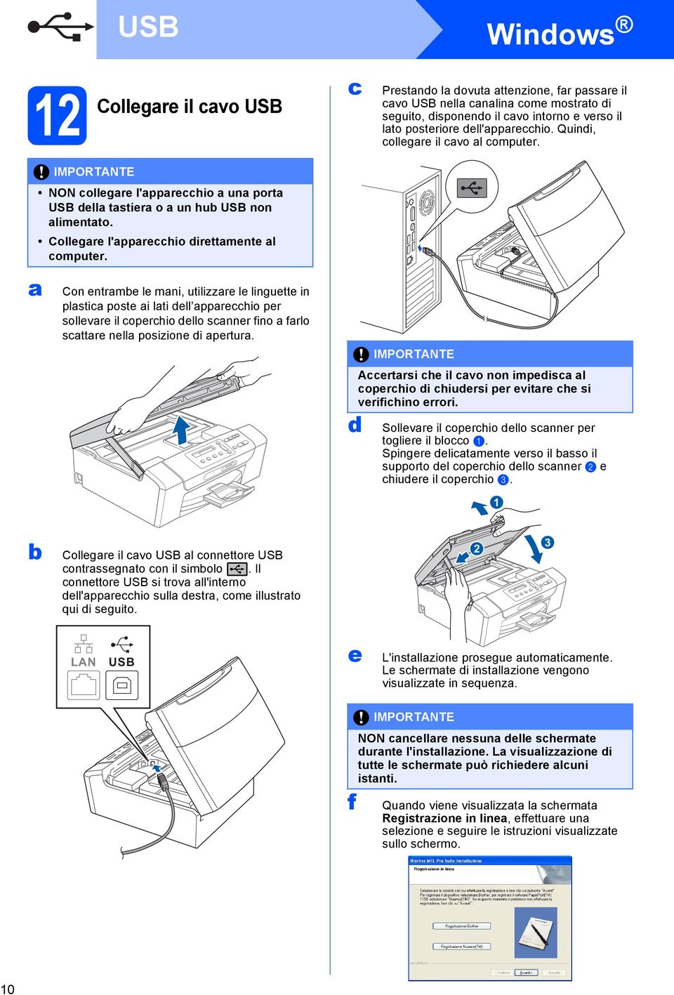 Con entrme le mni, utilizzre le linguette in plsti poste i lti ell pprehio per sollevre il operhio ello snner fino frlo sttre nell posizione i pertur.