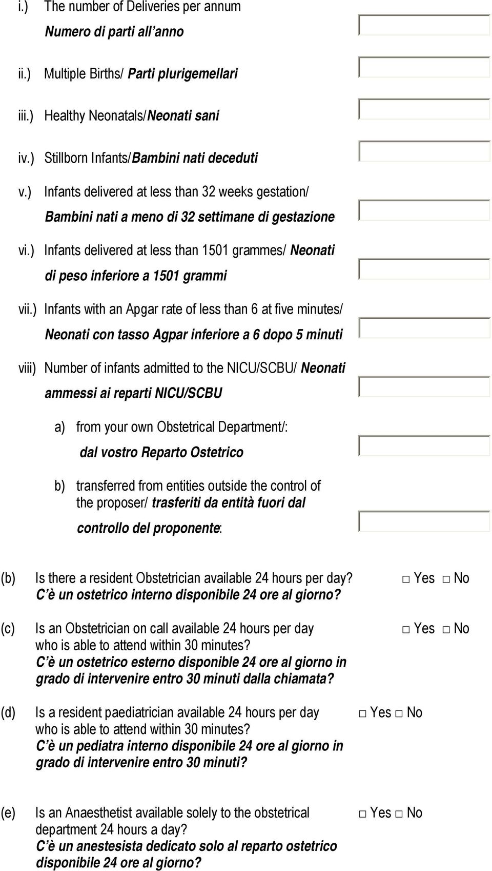 ) Infants with an Apgar rate of less than 6 at five minutes/ Neonati con tasso Agpar inferiore a 6 dopo 5 minuti viii) Number of infants admitted to the NICU/SCBU/ Neonati ammessi ai reparti