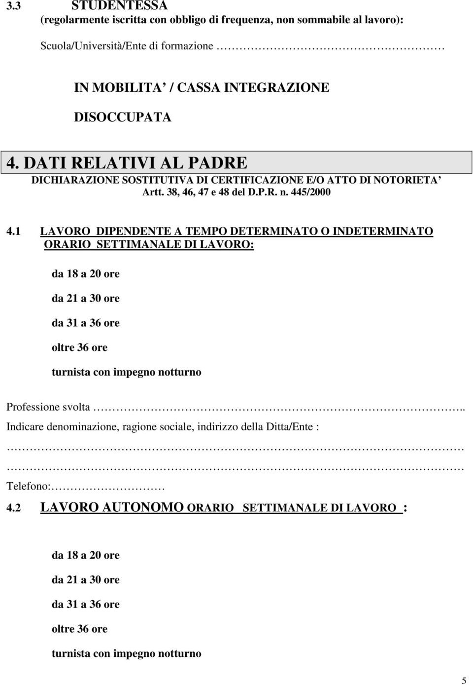 DATI RELATIVI AL PADRE DICHIARAZIONE SOSTITUTIVA DI CERTIFICAZIONE E/O ATTO DI TORIETA Artt. 38, 46, 47 e 48 del D.P.R. n. 445/2000 4.