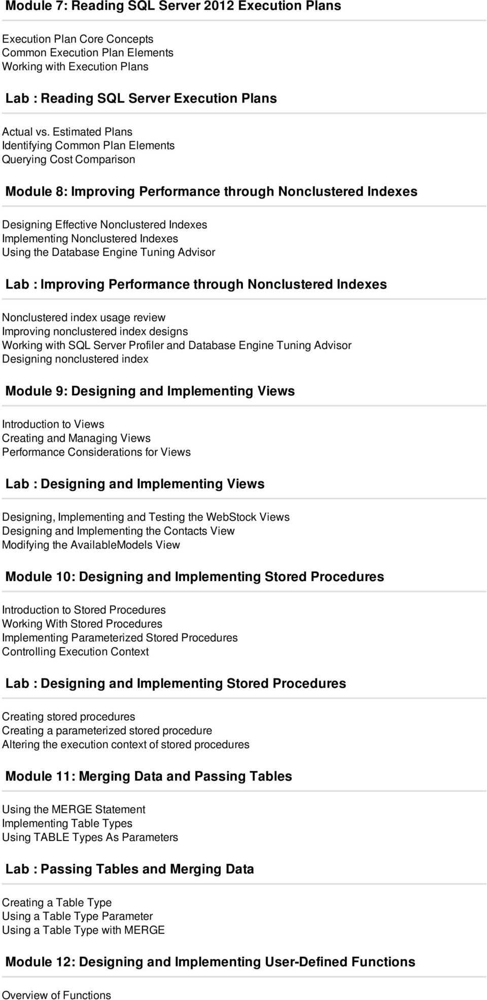 Nonclustered Indexes Using the Database Engine Tuning Advisor Lab : Improving Performance through Nonclustered Indexes Nonclustered index usage review Improving nonclustered index designs Working