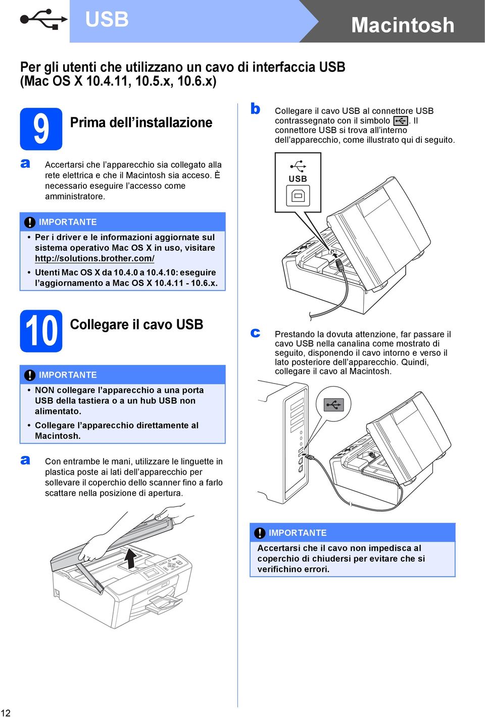 USB Per i driver e le informzioni ggiornte sul sistem opertivo M OS X in uso, visitre http://solutions.rother.om/ Utenti M OS X d 0.4.0 0.4.0: eseguire l ggiornmento M OS X 0.4. - 0.6.x.