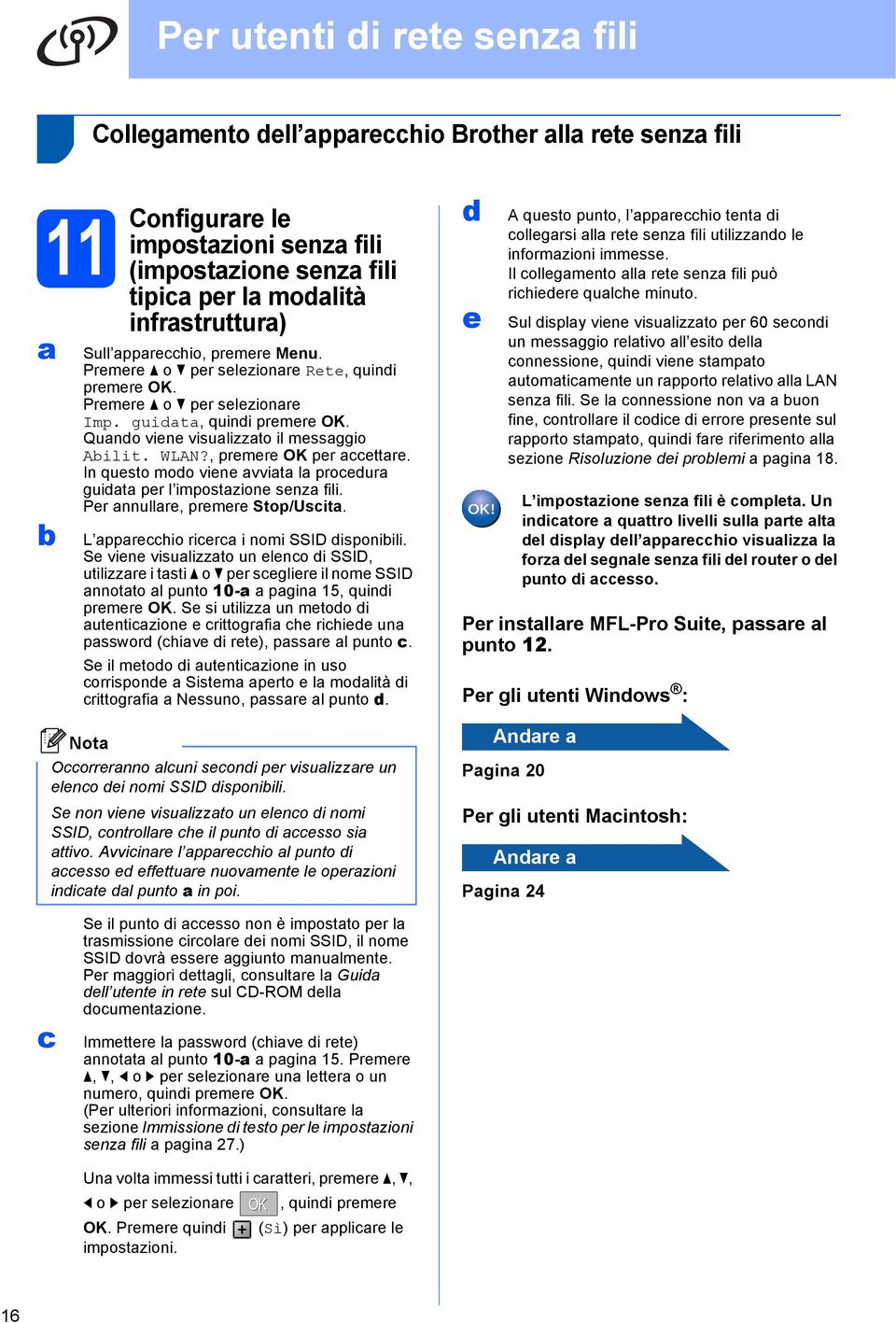 In questo modo viene vvit l proedur guidt per l impostzione senz fili. Per nnullre, premere Stop/Usit. L pprehio rier i nomi SSID disponiili.