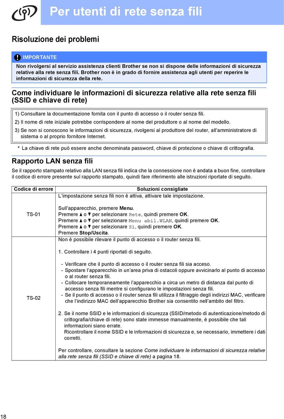 Come individure le informzioni di siurezz reltive ll rete senz fili (SSID e hive di rete) ) Consultre l doumentzione fornit on il punto di esso o il router senz fili.