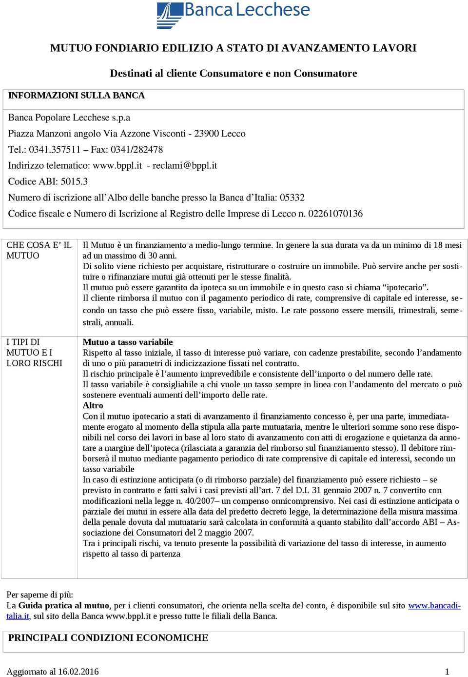 3 Numero di iscrizione all Albo delle banche presso la Banca d Italia: 05332 Codice fiscale e Numero di Iscrizione al Registro delle Imprese di Lecco n.