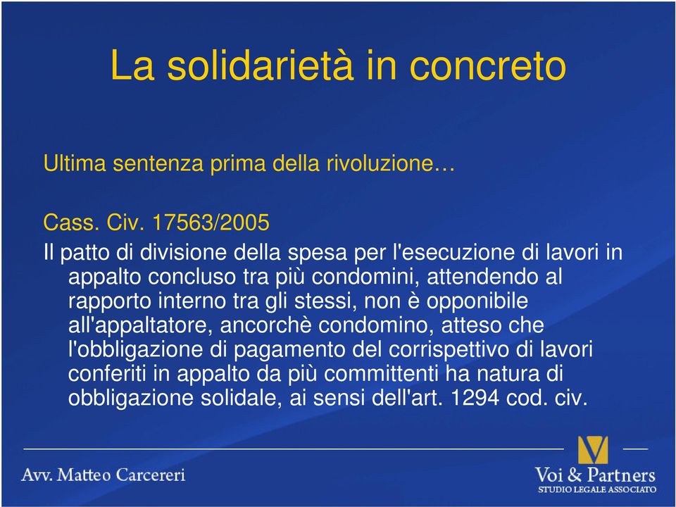 attendendo al rapporto interno tra gli stessi, non è opponibile all'appaltatore, ancorchè condomino, atteso che