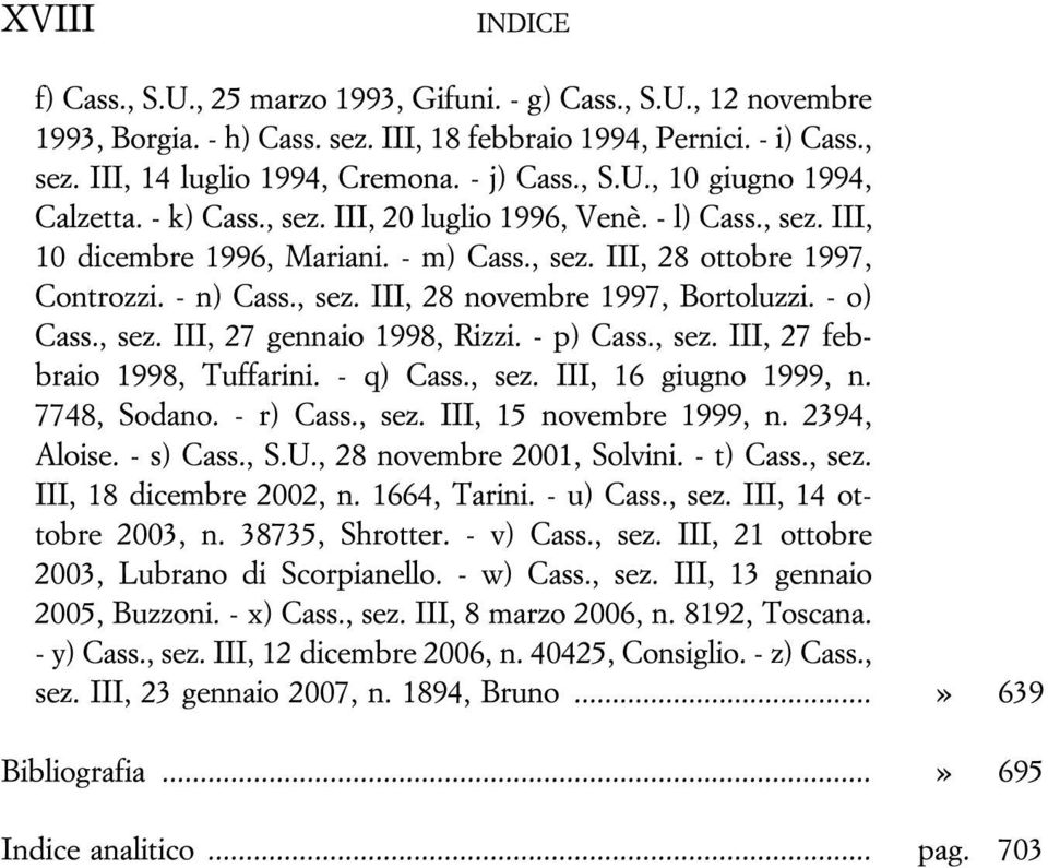 , sez. III, 28 novembre 1997, Bortoluzzi. - o) Cass., sez. III, 27 gennaio 1998, Rizzi. - p) Cass., sez. III, 27 febbraio 1998, Tuffarini. - q) Cass., sez. III, 16 giugno 1999, n. 7748, Sodano.