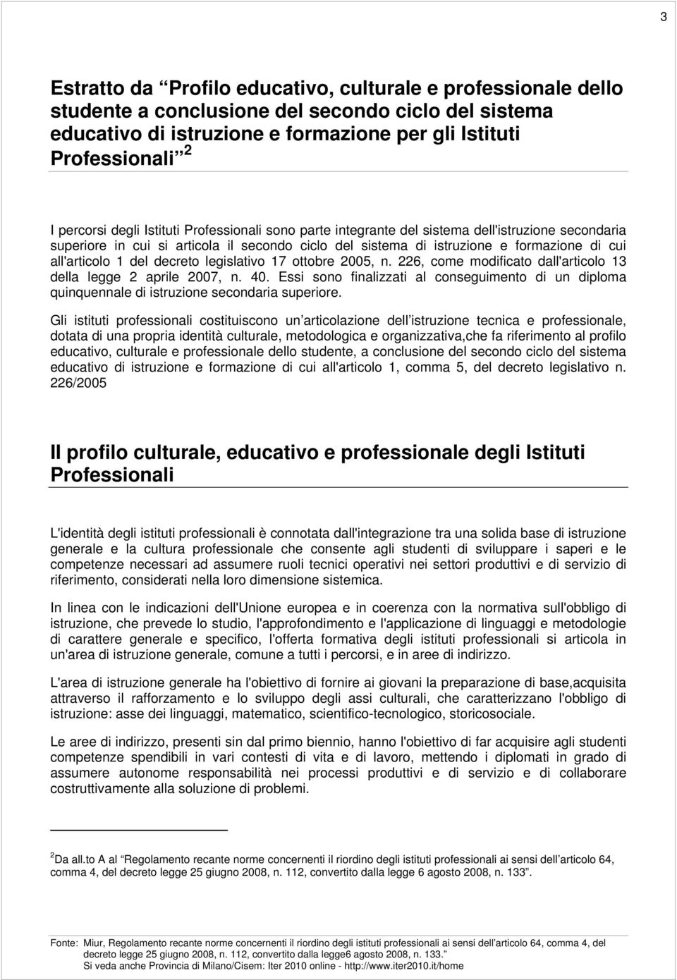 del decreto legislativo 17 ottobre 2005, n. 226, come modificato dall'articolo 13 della legge 2 aprile 2007, n. 40.