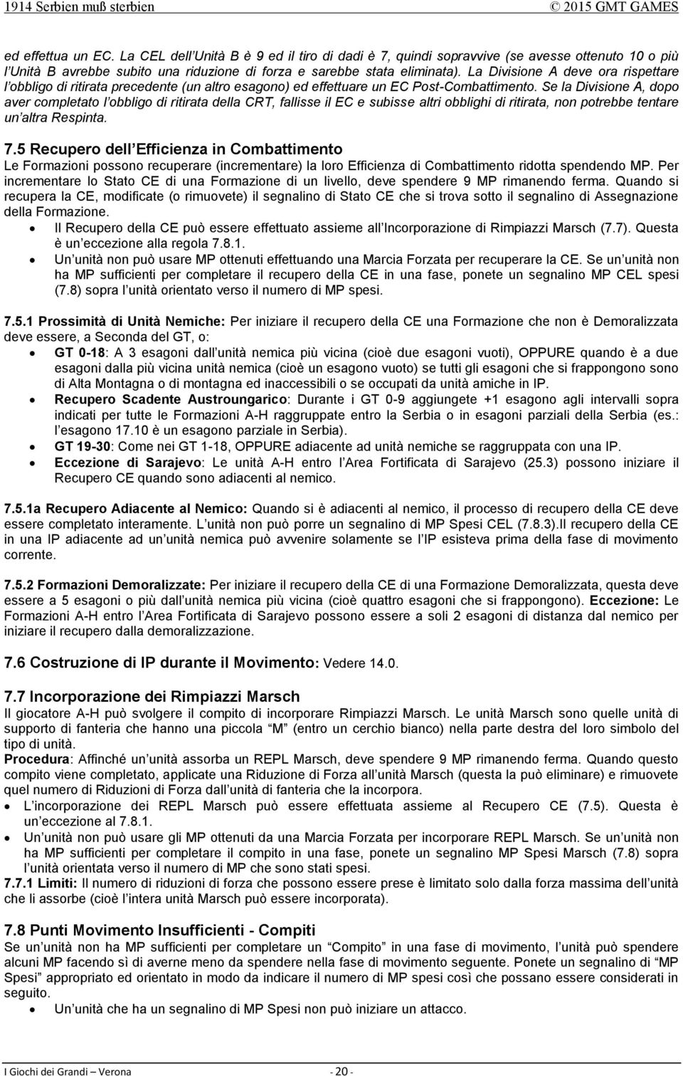 Se la Divisione A, dopo aver completato l obbligo di ritirata della CRT, fallisse il EC e subisse altri obblighi di ritirata, non potrebbe tentare un altra Respinta. 7.