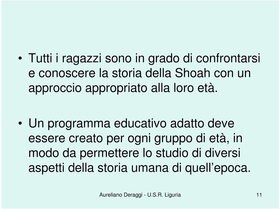 Un programma educativo adatto deve essere creato per ogni gruppo di età, in