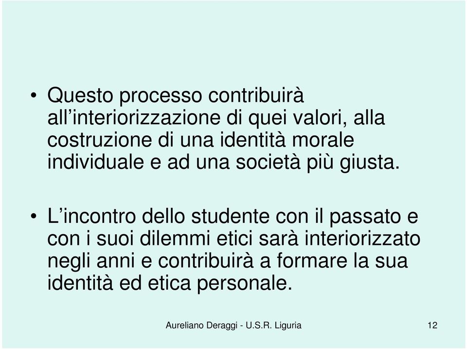 L incontro dello studente con il passato e con i suoi dilemmi etici sarà