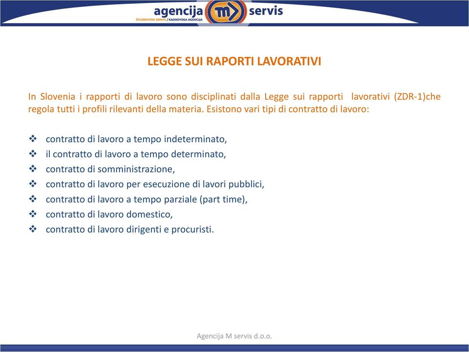 Esistono vari tipi di contratto di lavoro: contratto di lavoro a tempo indeterminato, il contratto di lavoro a tempo