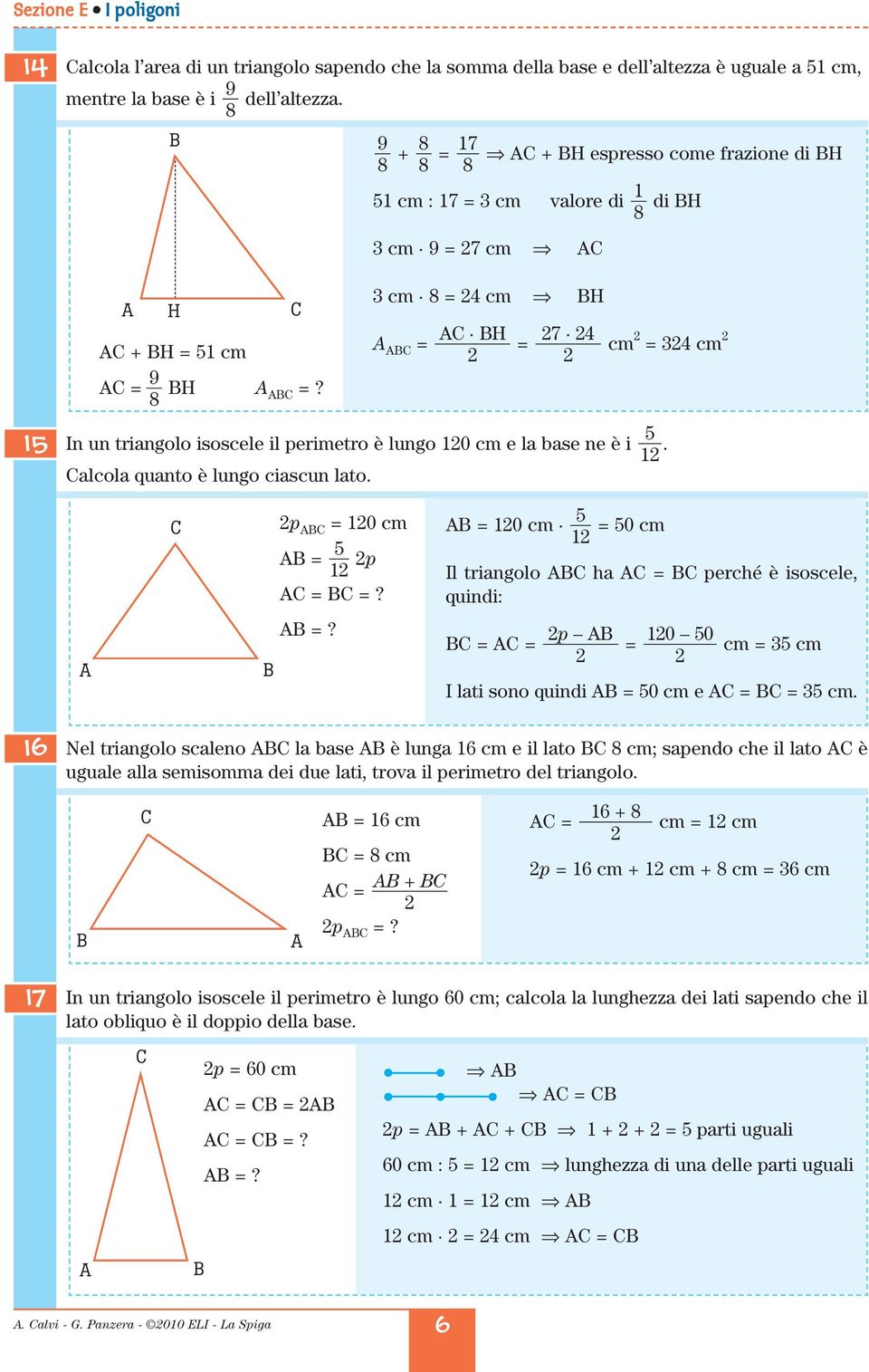 = 10 m = 0 m 1 Il tringolo h = prhé è isosl, quini: =? p 10 0 = = = m = m I lti sono quini = 0 m = = m.