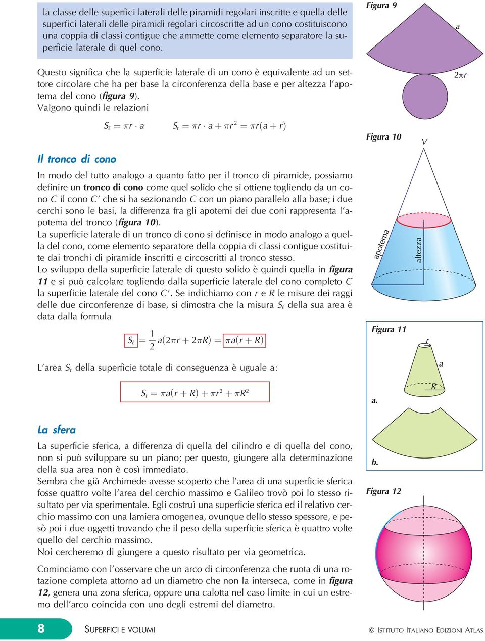 Figura 9 Questo significa che la suerficie laterale di un cono eá equivalente ad un settore circolare che ha er base la circonferenza della base e er altezza l'aotema del cono (figura 9).