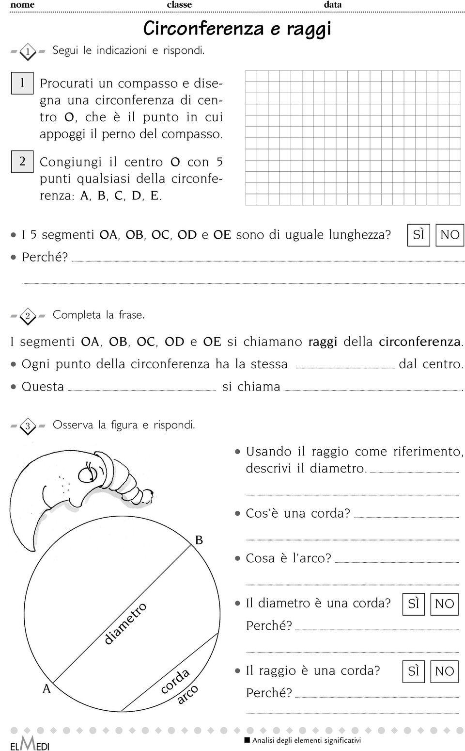 I segmenti,,, e si chiamano raggi della circonferenza. gni punto della circonferenza ha la stessa dal centro. Questa si chiama. sserva la figura e rispondi.