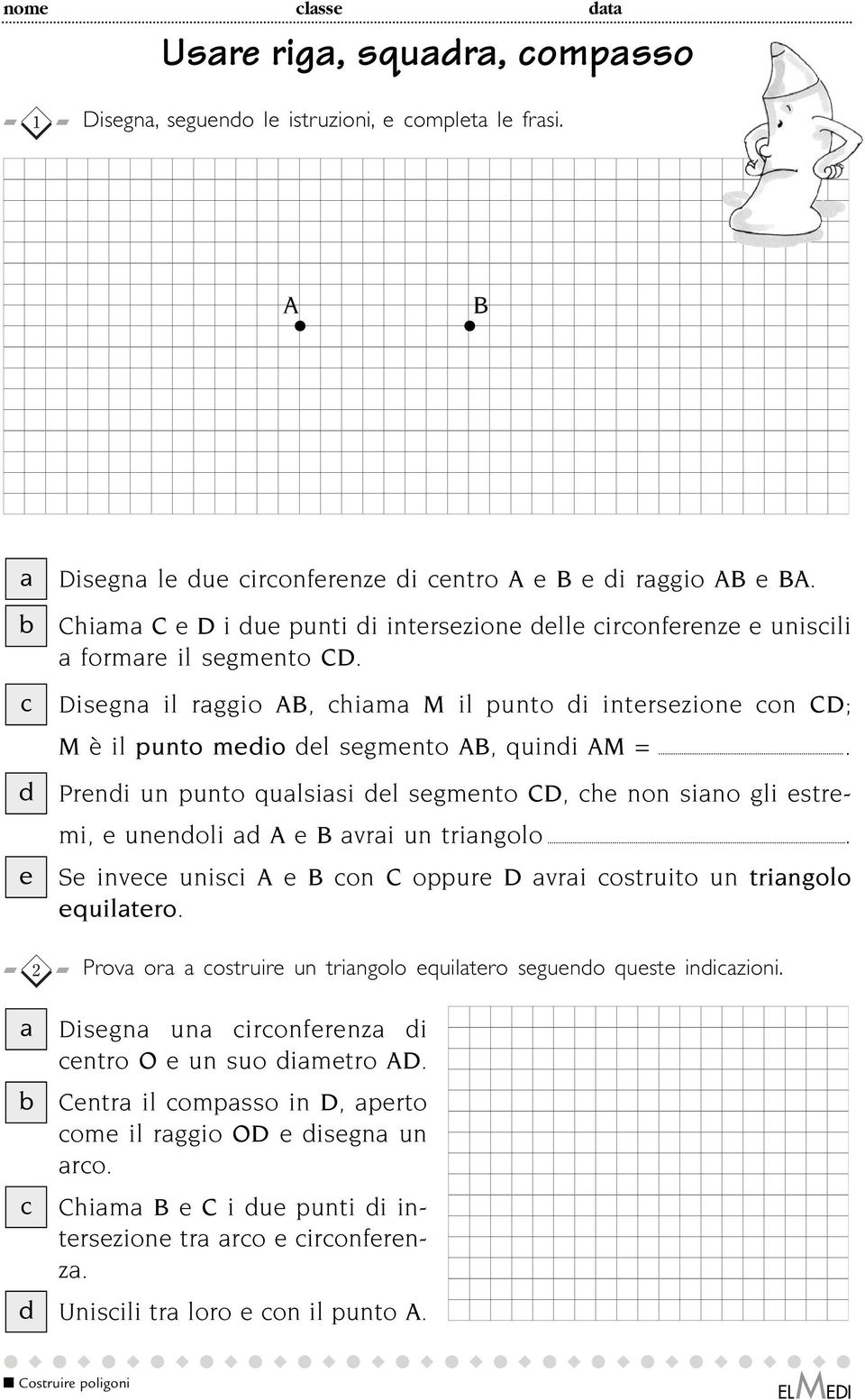 Prendi un punto qualsiasi del segmento, che non siano gli estremi, e unendoli ad e avrai un triangolo. Se invece unisci e con oppure avrai costruito un triangolo equilatero.