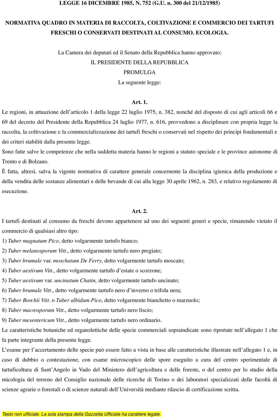 Le regioni, in attuazione dell articolo 1 della legge 22 luglio 1975, n. 382, nonché del disposto di cui agli articoli 66 e 69 del decreto del Presidente della Repubblica 24 luglio 1977, n.