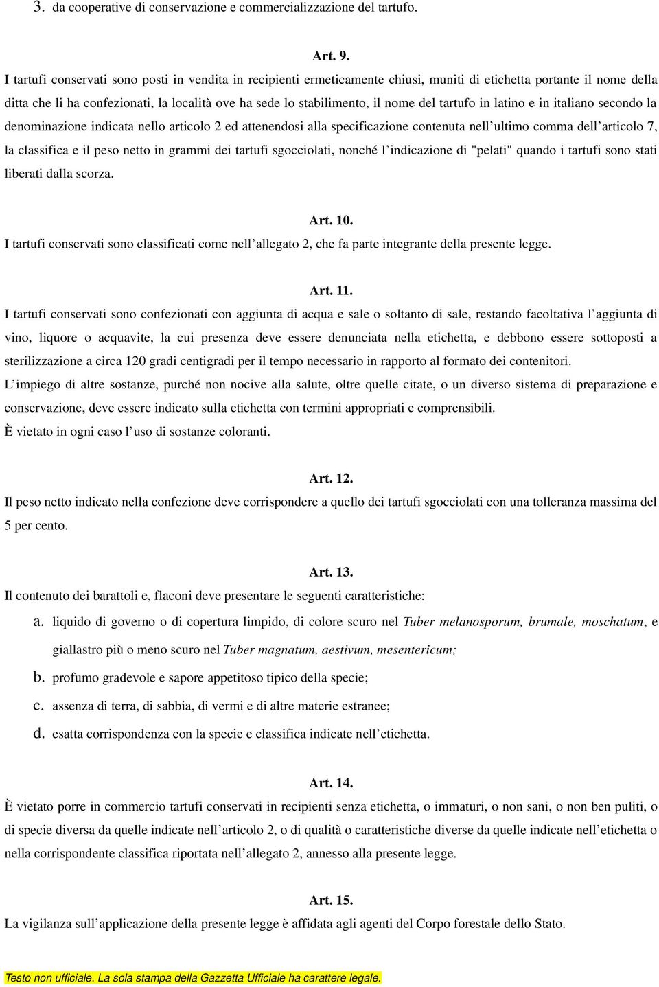 nome del tartufo in latino e in italiano secondo la denominazione indicata nello articolo 2 ed attenendosi alla specificazione contenuta nell ultimo comma dell articolo 7, la classifica e il peso