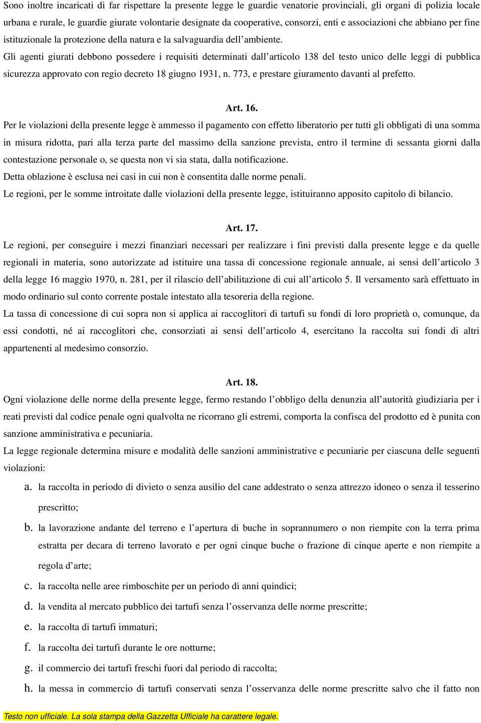 Gli agenti giurati debbono possedere i requisiti determinati dall articolo 138 del testo unico delle leggi di pubblica sicurezza approvato con regio decreto 18 giugno 1931, n.