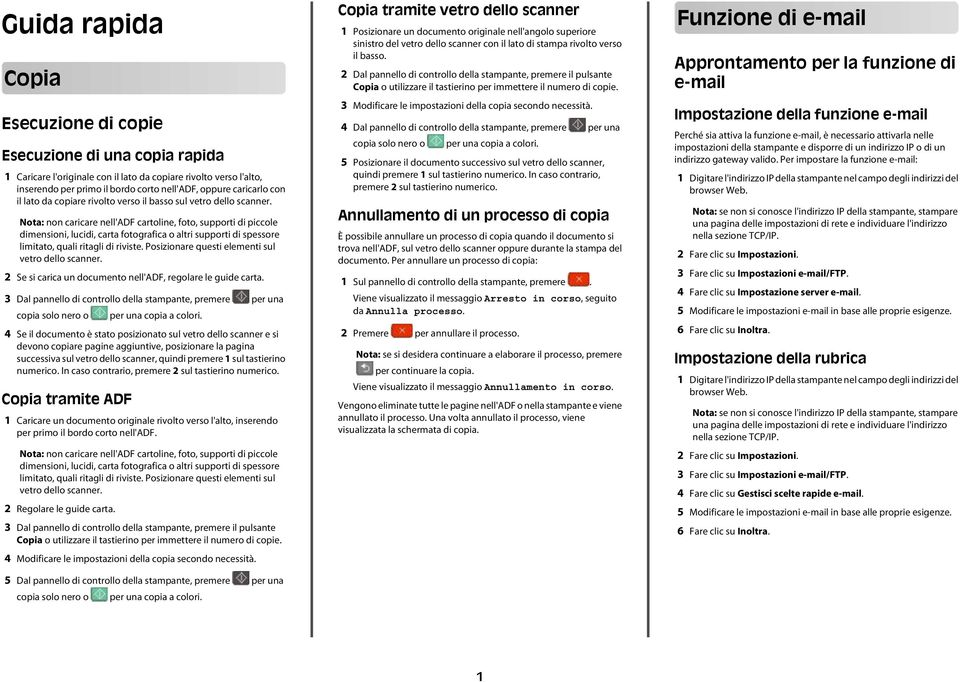 In cso contrrio, premere 2 sul tstierino numerico. Copi trmite ADF 1 Cricre un documento originle rivolto verso l'lto, inserendo per primo il ordo corto nell'adf. 2 Regolre le guide crt.