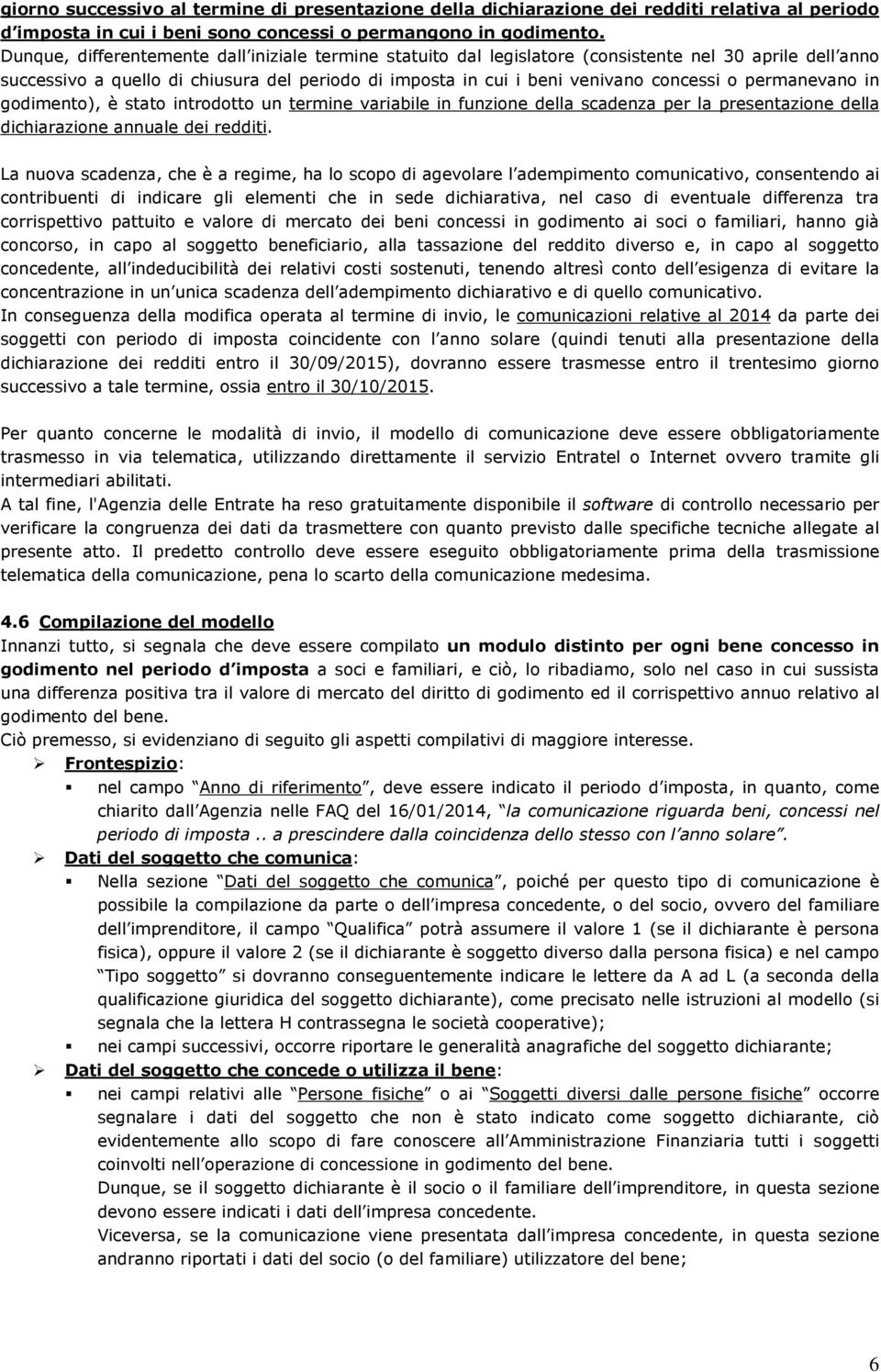 permanevano in godimento), è stato introdotto un termine variabile in funzione della scadenza per la presentazione della dichiarazione annuale dei redditi.