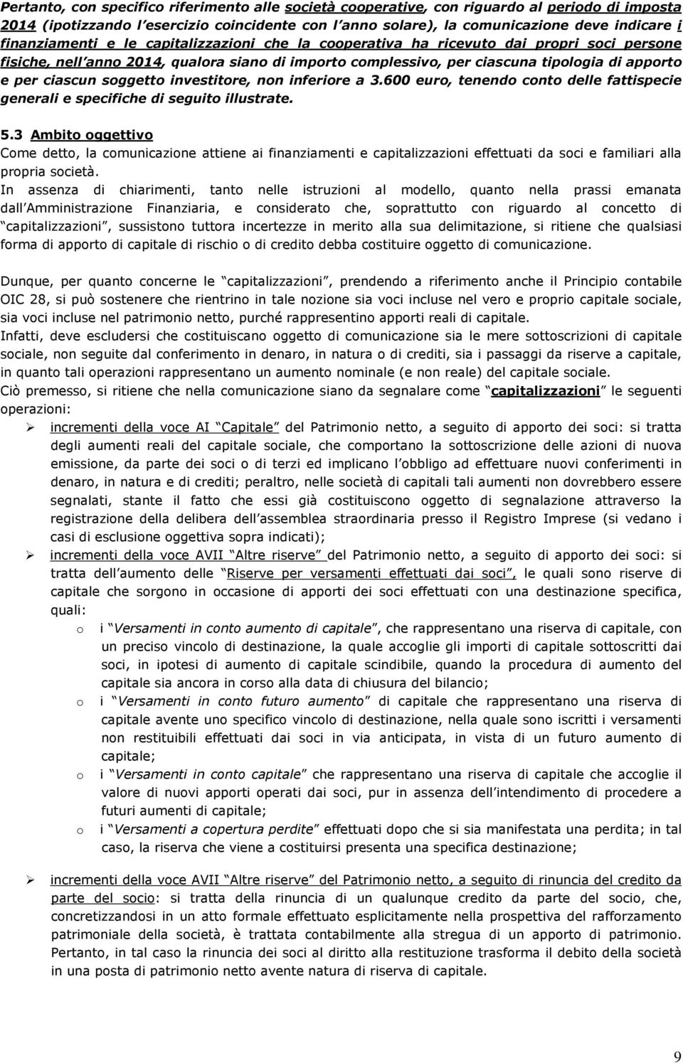 ciascun soggetto investitore, non inferiore a 3.600 euro, tenendo conto delle fattispecie generali e specifiche di seguito illustrate. 5.