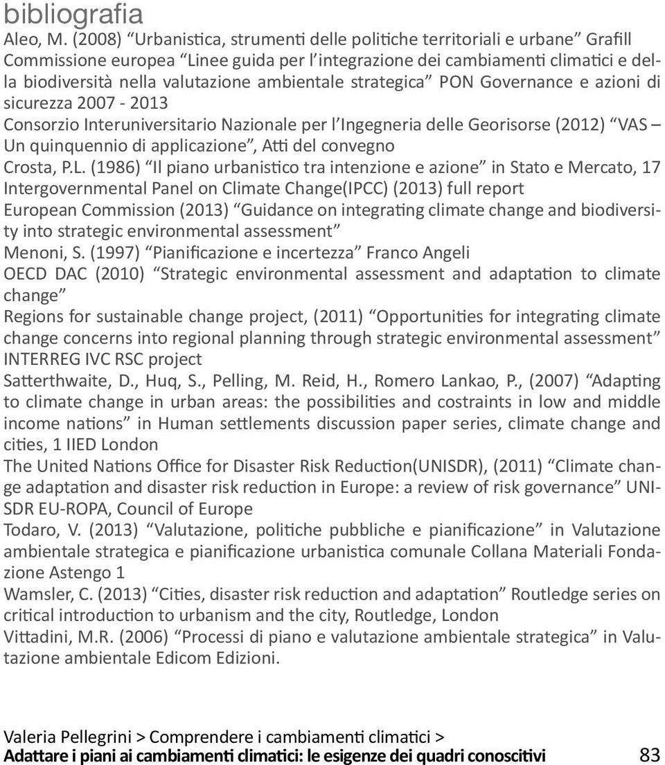 ambientale strategica PON Governance e azioni di sicurezza 2007-2013 Consorzio Interuniversitario Nazionale per l Ingegneria delle Georisorse (2012) VAS Un quinquennio di applicazione, Atti del